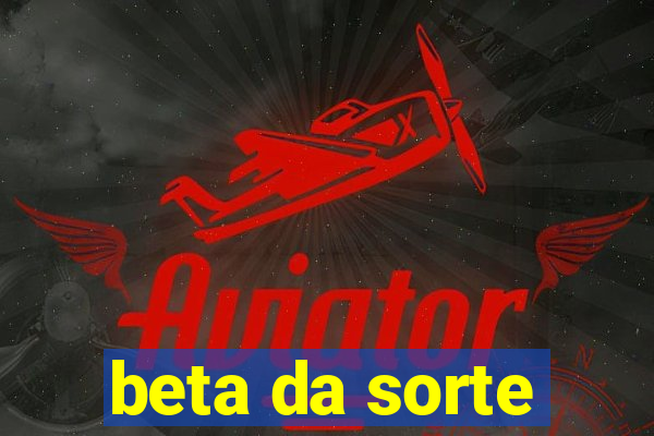 beta da sorte